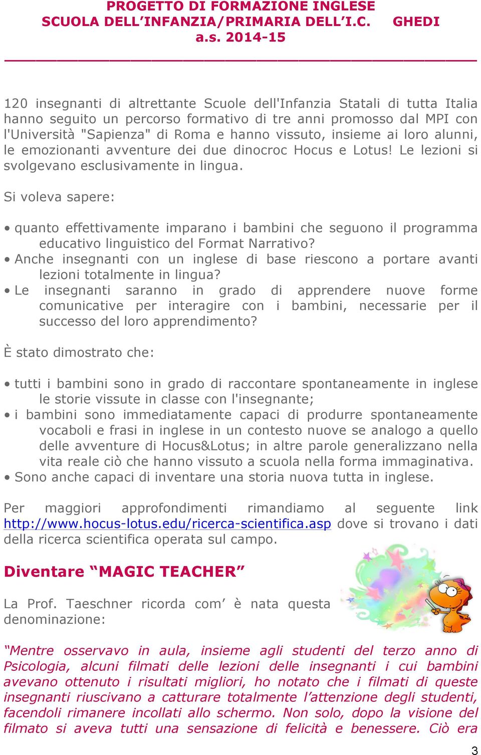 Si voleva sapere: quanto effettivamente imparano i bambini che seguono il programma educativo linguistico del Format Narrativo?