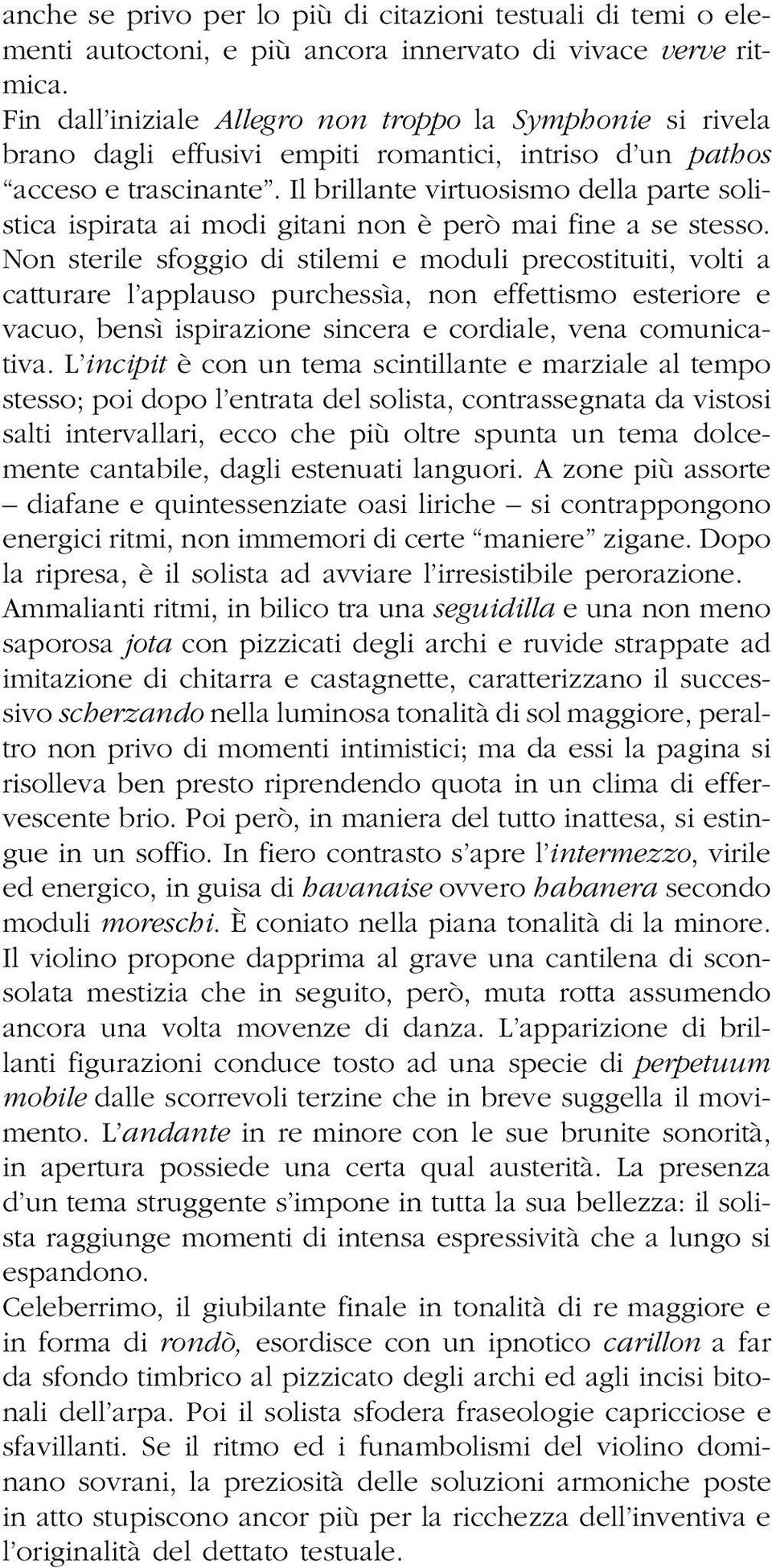 Il brillante virtuosismo della parte solistica ispirata ai modi gitani non è però mai fine a se stesso.