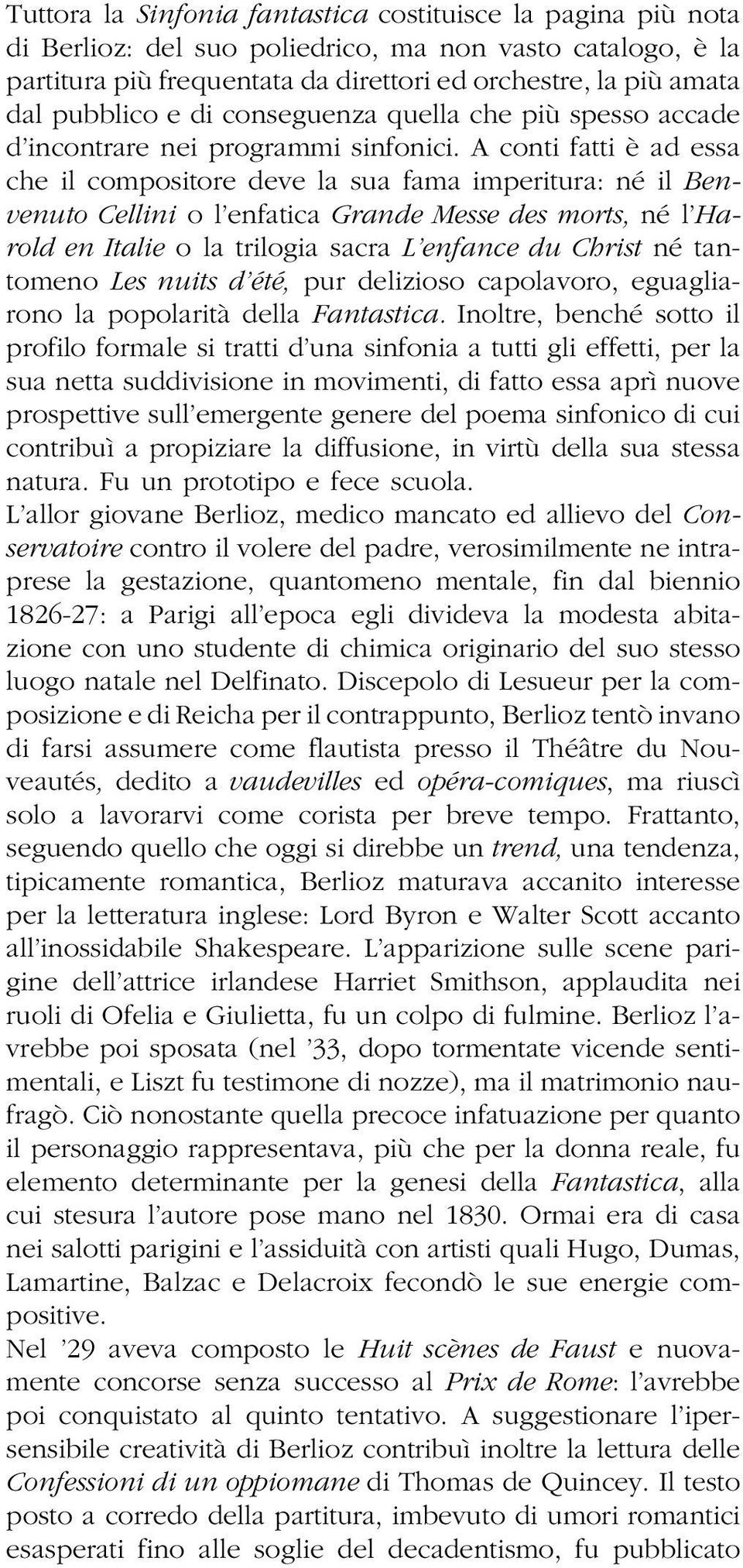 A conti fatti è ad essa che il compositore deve la sua fama imperitura: né il Benvenuto Cellini o l enfatica Grande Messe des morts, né l Harold en Italie o la trilogia sacra L enfance du Christ né