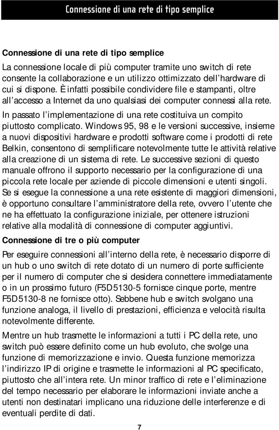 In passato l implementazione di una rete costituiva un compito piuttosto complicato.