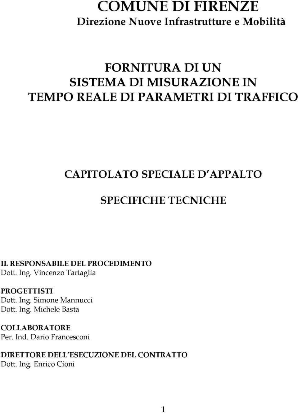 DEL PROCEDIMENTO Dott. Ing. Vincenzo Tartaglia PROGETTISTI Dott. Ing. Simone Mannucci Dott. Ing. Michele Basta COLLABORATORE Per.