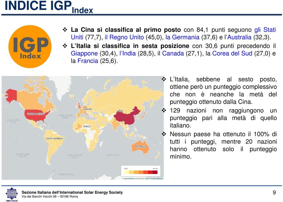 L Italia si classifica in sesta posizione con 30,6 punti precedendo il Giappone (30,4), l India (28,5), il Canada (27,1), la Corea del Sud (27,0) e la Francia (25,6).