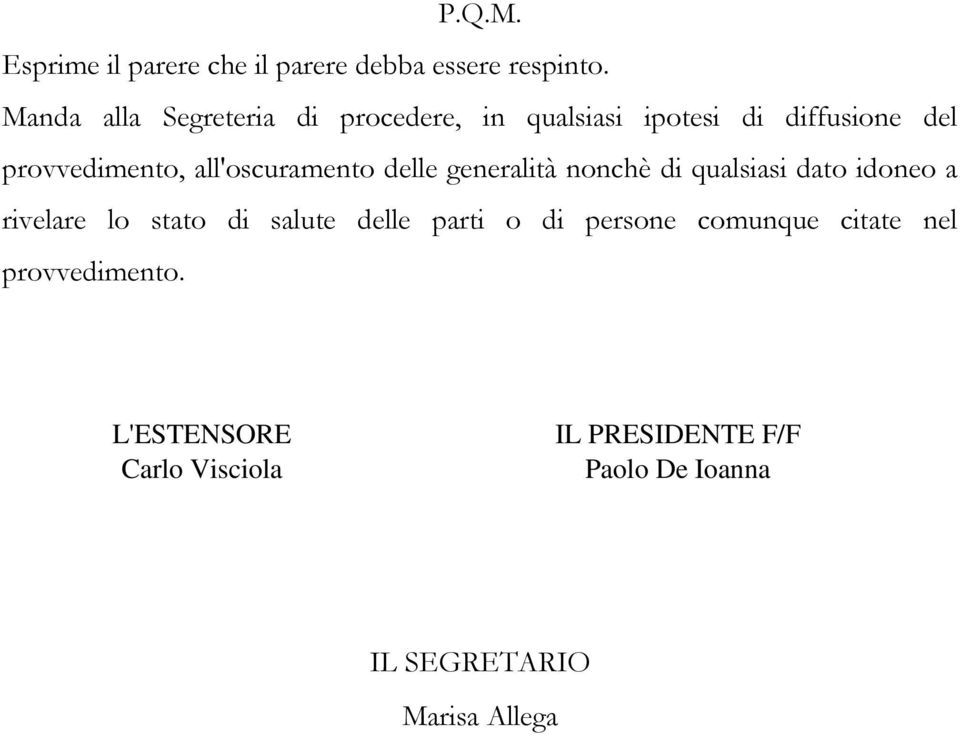 all'oscuramento delle generalità nonchè di qualsiasi dato idoneo a rivelare lo stato di salute