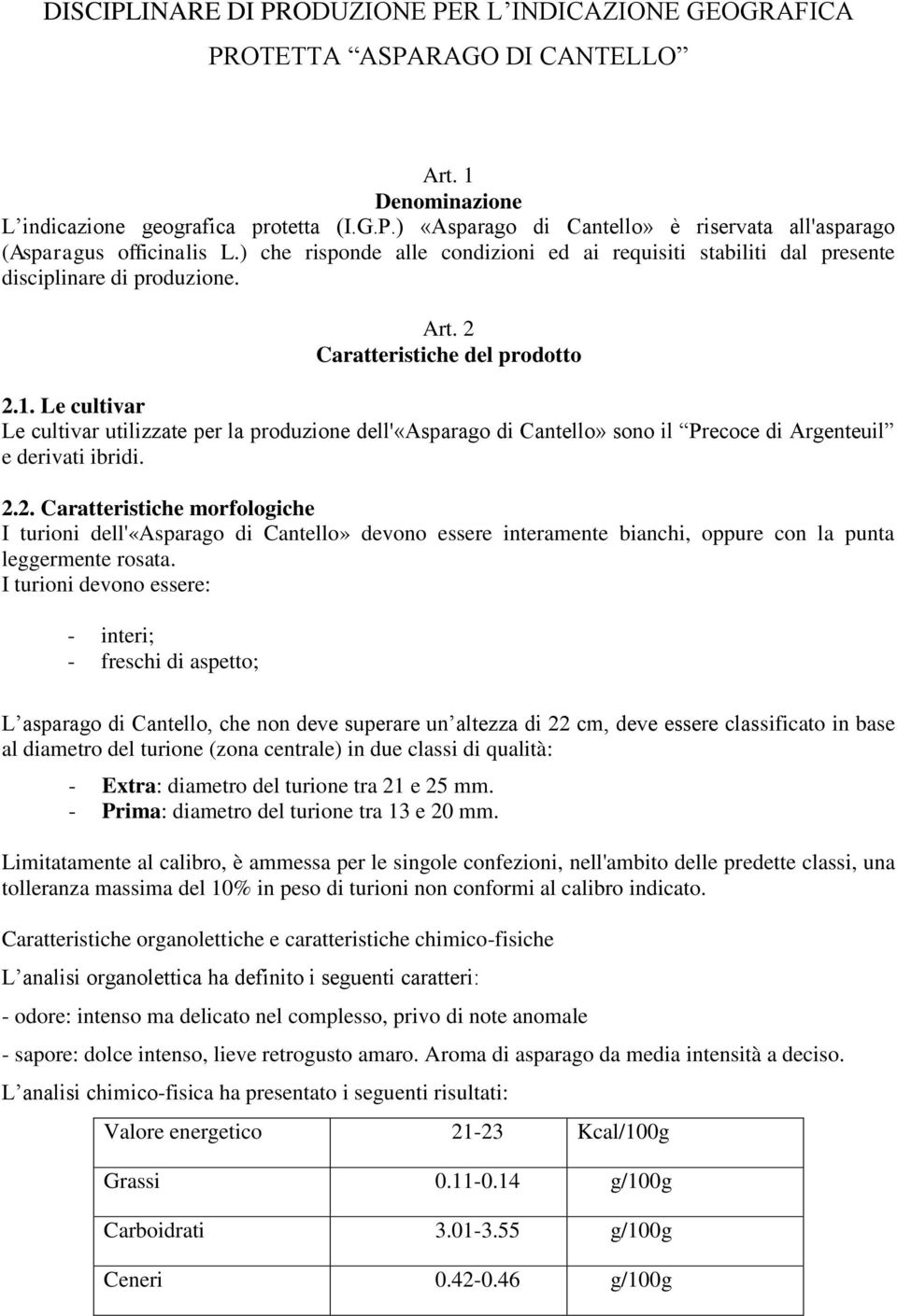 Le cultivar Le cultivar utilizzate per la produzione dell'«asparago di Cantello» sono il Precoce di Argenteuil e derivati ibridi. 2.