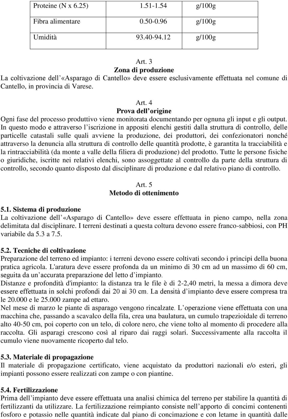 4 Prova dell origine Ogni fase del processo produttivo viene monitorata documentando per ognuna gli input e gli output.