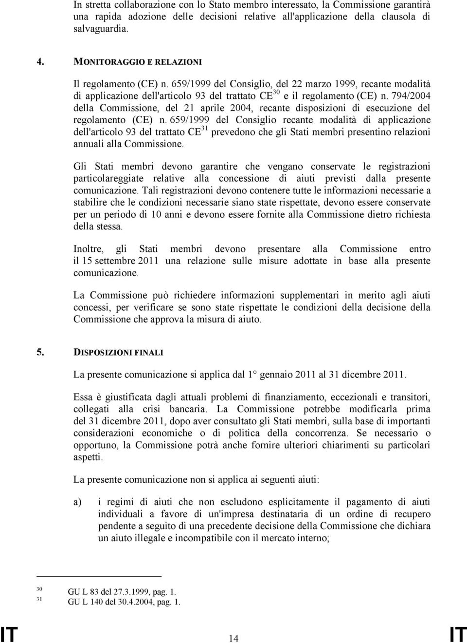 794/2004 della Commissione, del 21 aprile 2004, recante disposizioni di esecuzione del regolamento (CE) n.