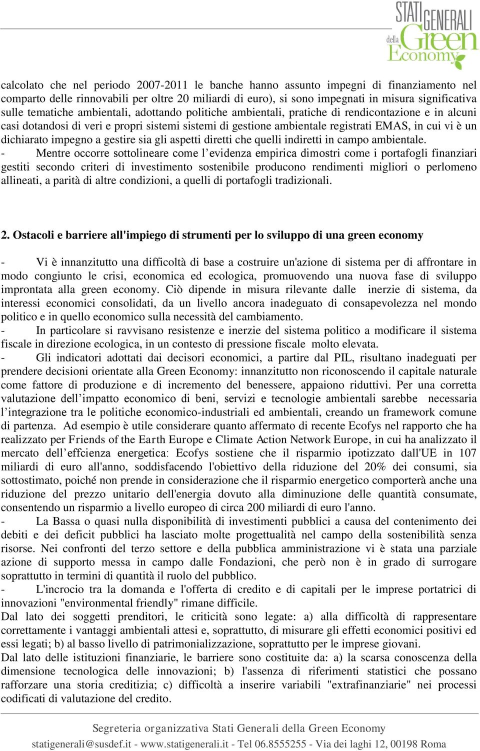 dichiarato impegno a gestire sia gli aspetti diretti che quelli indiretti in campo ambientale.