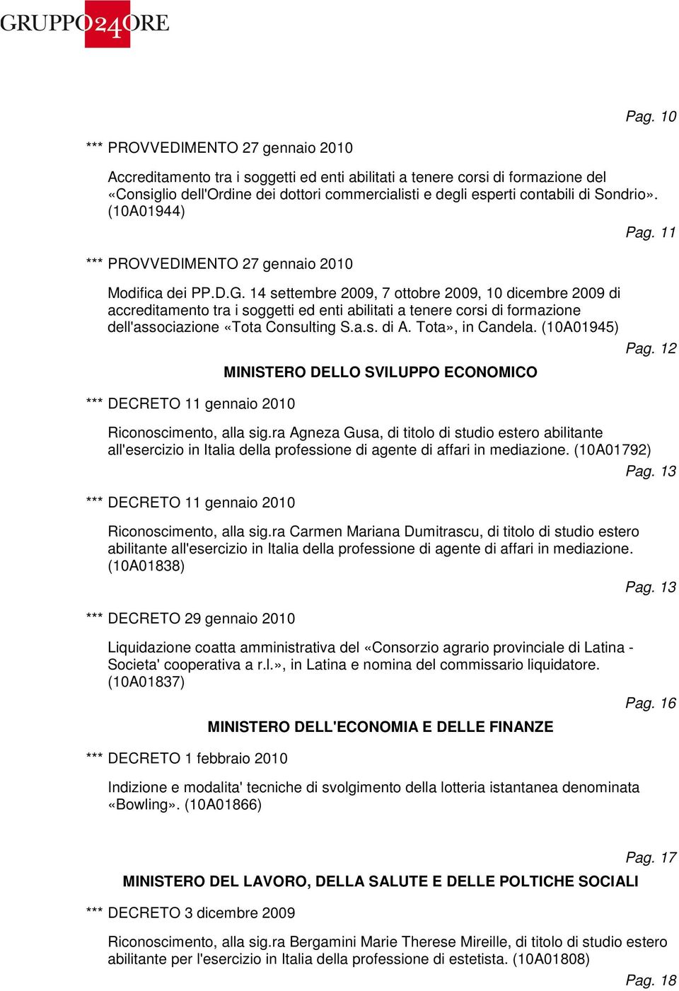 14 settembre 2009, 7 ottobre 2009, 10 dicembre 2009 di accreditamento tra i soggetti ed enti abilitati a tenere corsi di formazione dell'associazione «Tota Consulting S.a.s. di A. Tota», in Candela.