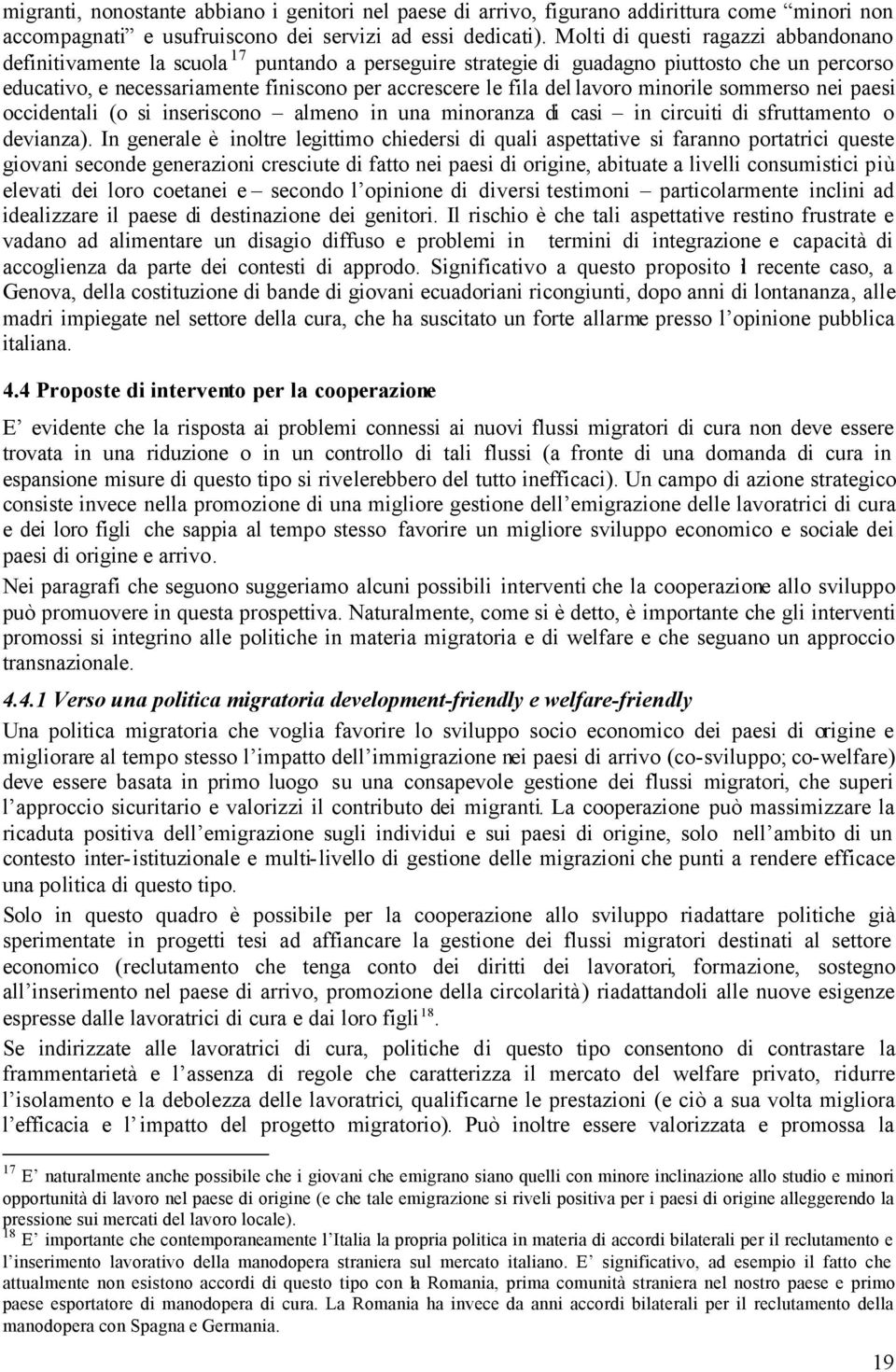 del lavoro minorile sommerso nei paesi occidentali (o si inseriscono almeno in una minoranza di casi in circuiti di sfruttamento o devianza).