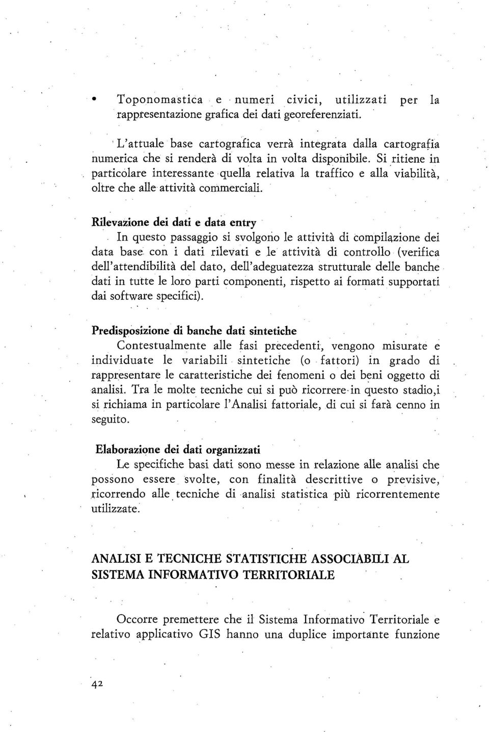 Si ritiene in particolare interessante quella relativa la traffico e alla viabilità, oltre che alle attività commerciali.