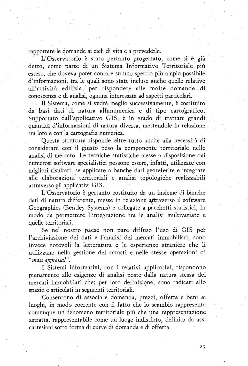 informazioni, tra le quali sono state incluse anche quelle relative all attività edilizia, per rispondere alle molte domande di conoscenza e di analisi, ognuna interessata ad aspetti particolari.