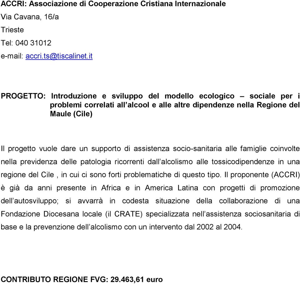 assistenza socio-sanitaria alle famiglie coinvolte nella previdenza delle patologia ricorrenti dall alcolismo alle tossicodipendenze in una regione del Cile, in cui ci sono forti problematiche di