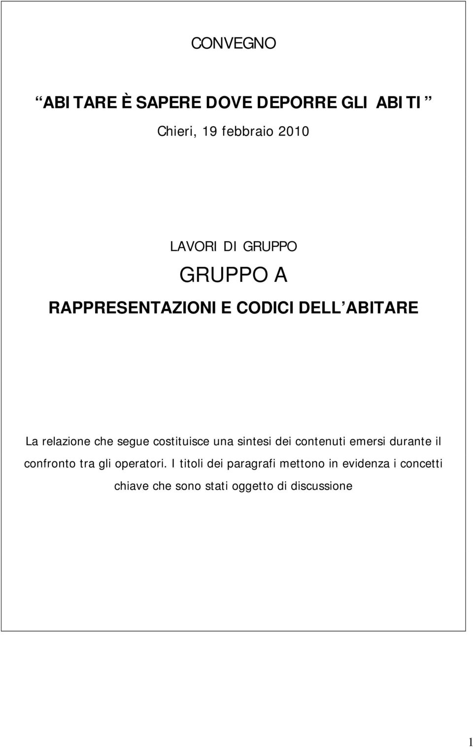 costituisce una sintesi dei contenuti emersi durante il confronto tra gli operatori.