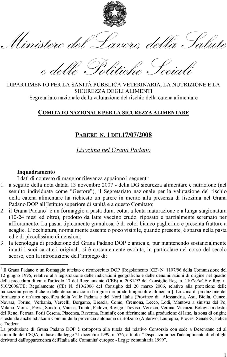 1 DEL17/07/2008 Lisozima nel Grana Padano Inquadramento I dati di contesto di maggior rilevanza appaiono i seguenti: 1.