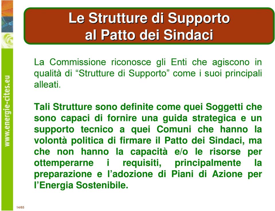 Tali Strutture sono definite come quei Soggetti che sono capaci di fornire una guida strategica e un supporto tecnico a quei Comuni