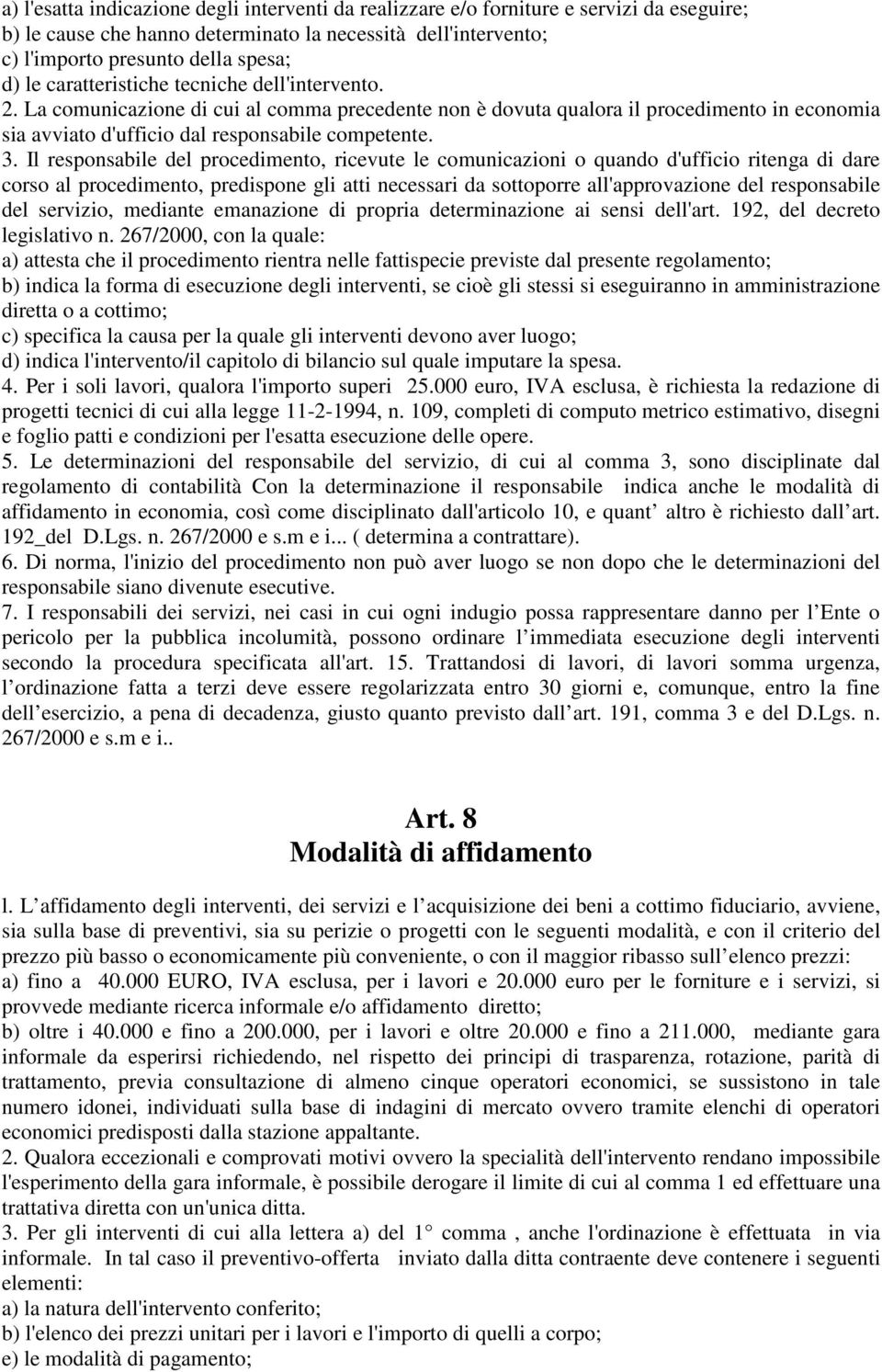 Il responsabile del procedimento, ricevute le comunicazioni o quando d'ufficio ritenga di dare corso al procedimento, predispone gli atti necessari da sottoporre all'approvazione del responsabile del