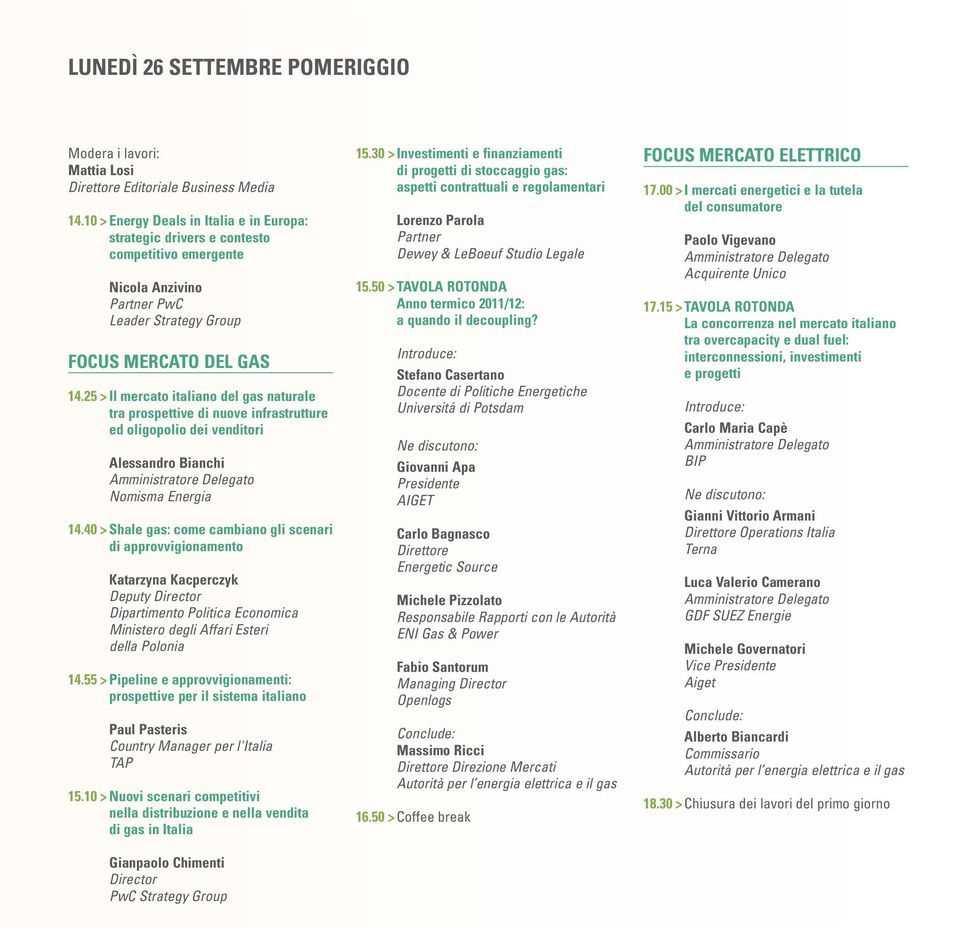 25 > Il mercato italiano del gas naturale tra prospettive di nuove infrastrutture ed oligopolio dei venditori Alessandro Bianchi Nomisma Energia 14.