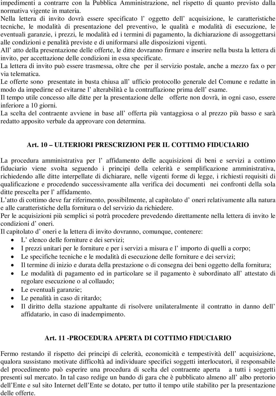 eventuali garanzie, i prezzi, le modalità ed i termini di pagamento, la dichiarazione di assoggettarsi alle condizioni e penalità previste e di uniformarsi alle disposizioni vigenti.