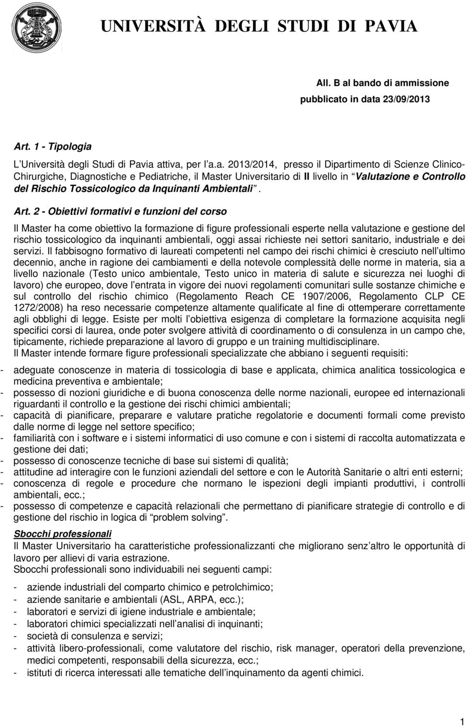 Diagnostiche e Pediatriche, il Master Universitario di II livello in Valutazione e Controllo del Rischio Tossicologico da Inquinanti Ambientali. Art.