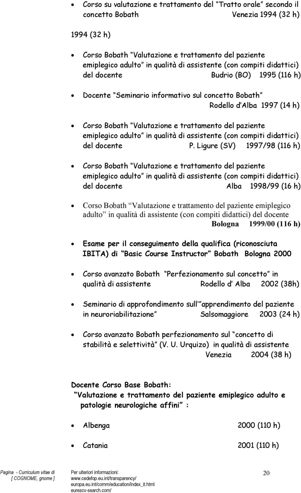 paziente emiplegico adulto in qualità di assistente (con compiti didattici) del docente P.