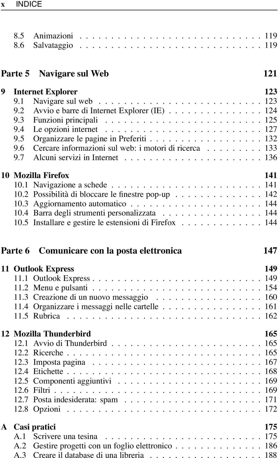 ..136 10 Mozilla Firefox 141 10.1Navigazioneaschede...141 10.2 Possibilità di bloccare le finestre pop-up..... 142 10.3Aggiornamentoautomatico...144 10.4 Barra degli strumenti personalizzata...144 10.5 Installare e gestire le estensioni di Firefox.