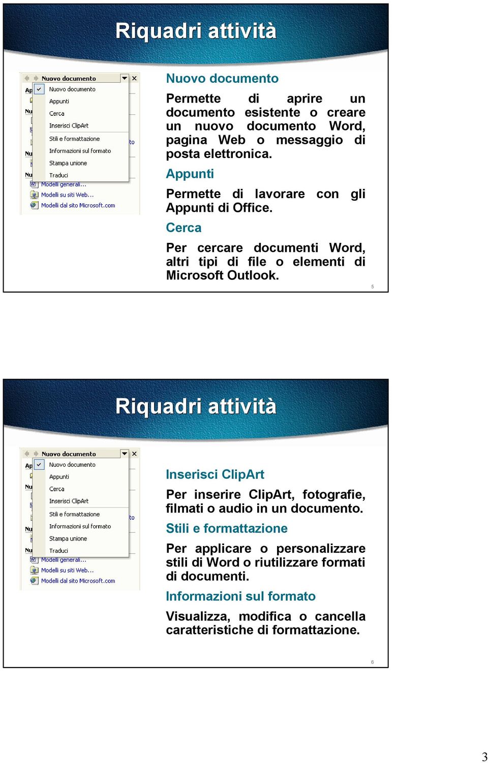 Cerca Per cercare documenti Word, altri tipi di file o elementi di Microsoft Outlook.