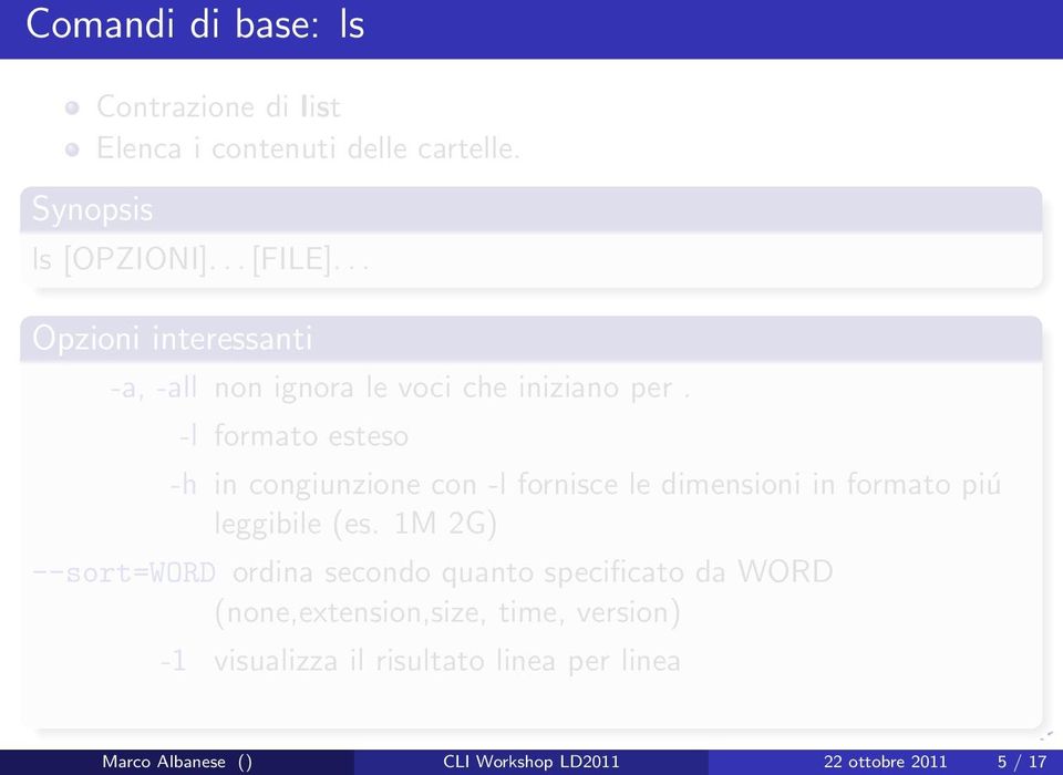 -l formato esteso -h in congiunzione con -l fornisce le dimensioni in formato piú leggibile (es.