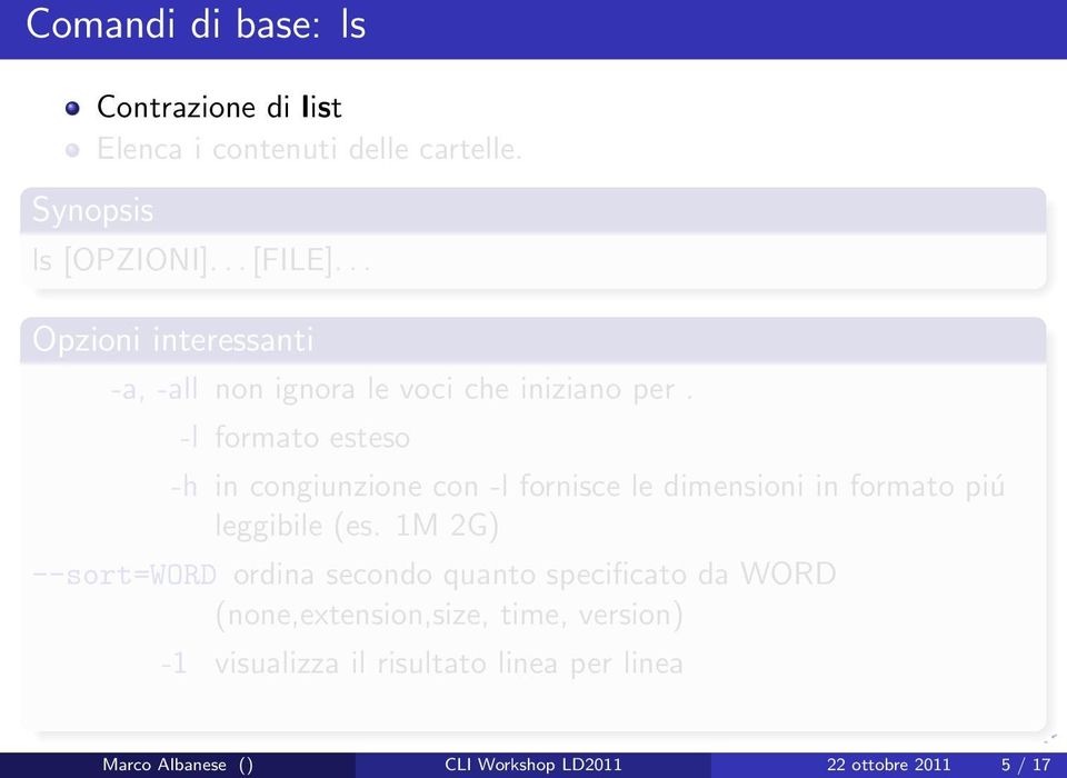 -l formato esteso -h in congiunzione con -l fornisce le dimensioni in formato piú leggibile (es.