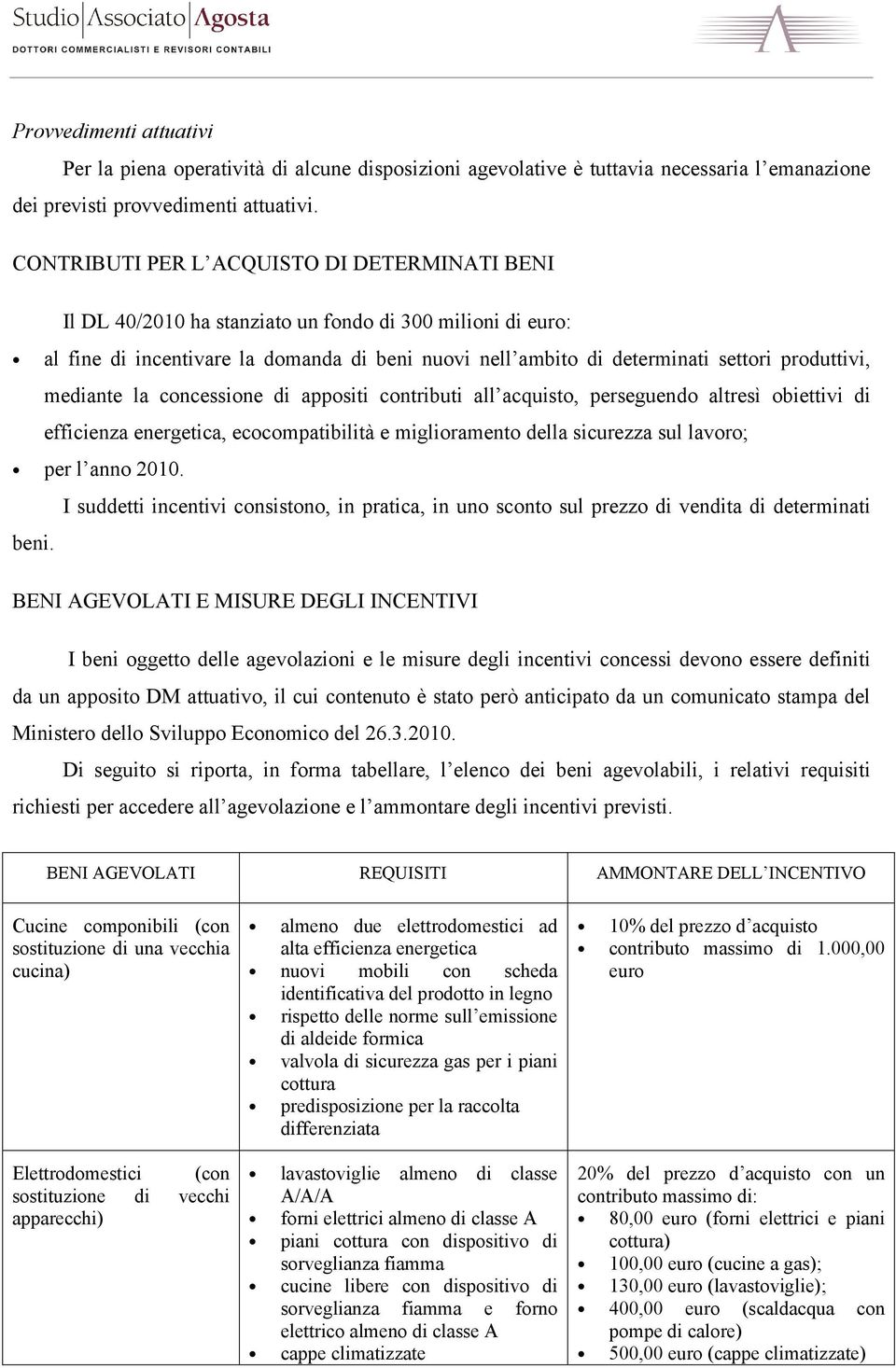 mediante la concessione di appositi contributi all acquisto, perseguendo altresì obiettivi di efficienza energetica, ecocompatibilità e miglioramento della sicurezza sul lavoro; per l anno 2010.