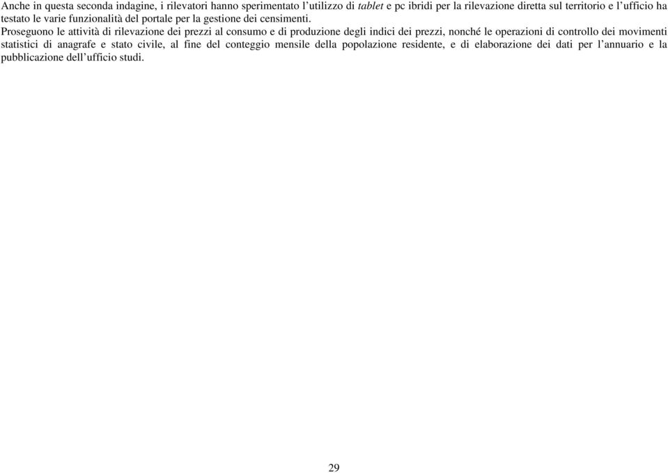 Proseguono le attività di rilevazione dei prezzi al consumo e di produzione degli indici dei prezzi, nonché le operazioni di controllo dei