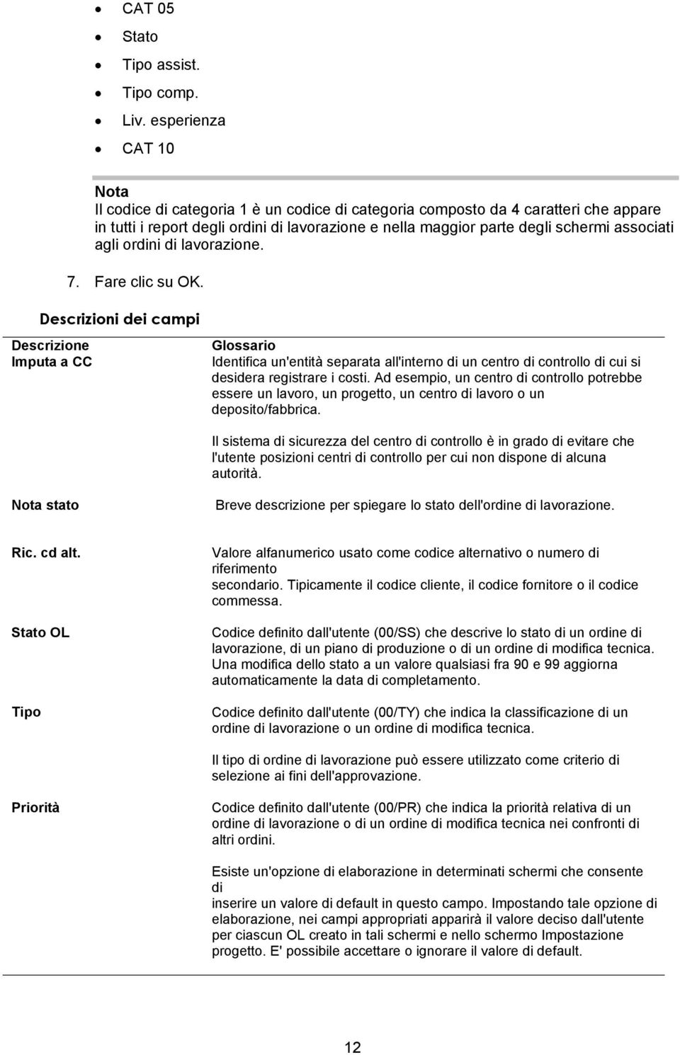 agli ordini di lavorazione. 7. Fare clic su OK.