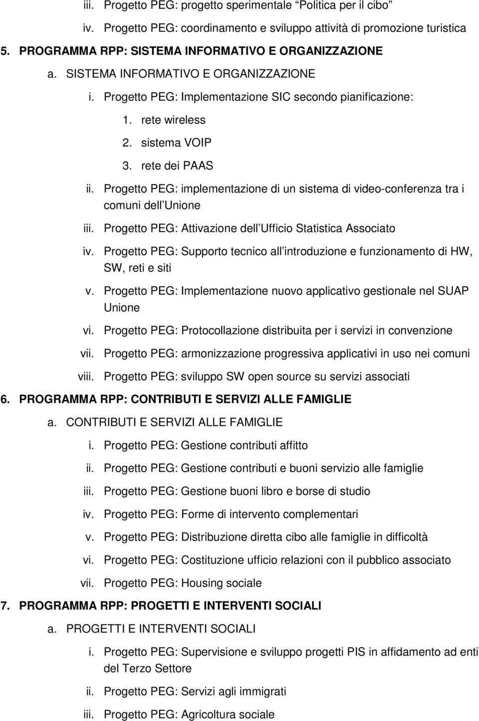 Progetto PEG: implementazione di un sistema di video-conferenza tra i comuni dell Unione iii. Progetto PEG: Attivazione dell Ufficio Statistica Associato iv.