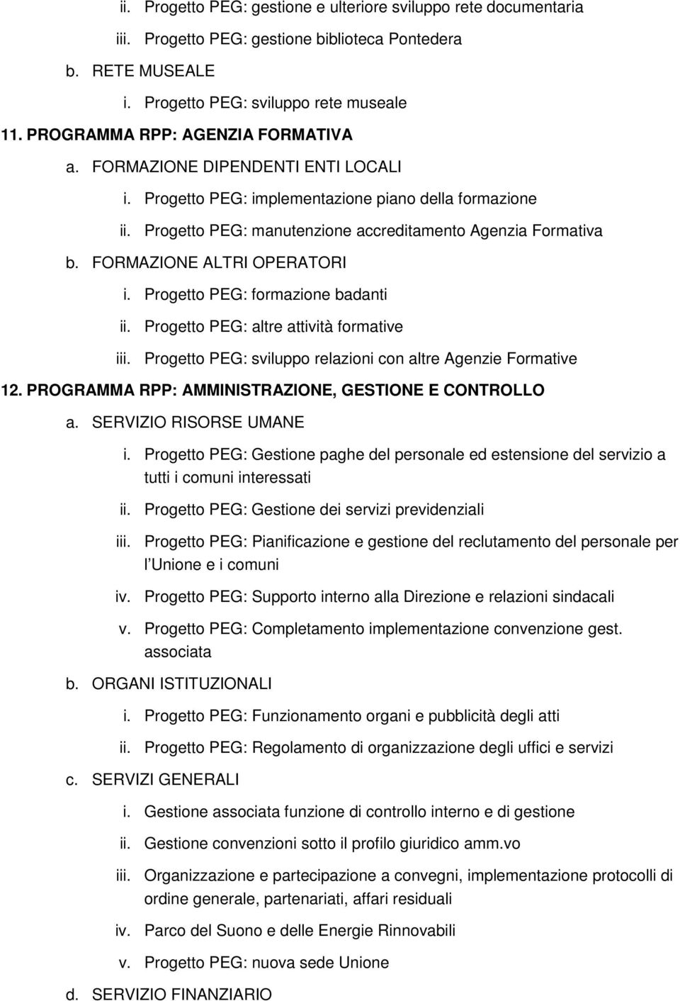 FORMAZIONE ALTRI OPERATORI i. Progetto PEG: formazione badanti ii. Progetto PEG: altre attività formative iii. Progetto PEG: sviluppo relazioni con altre Agenzie Formative 12.