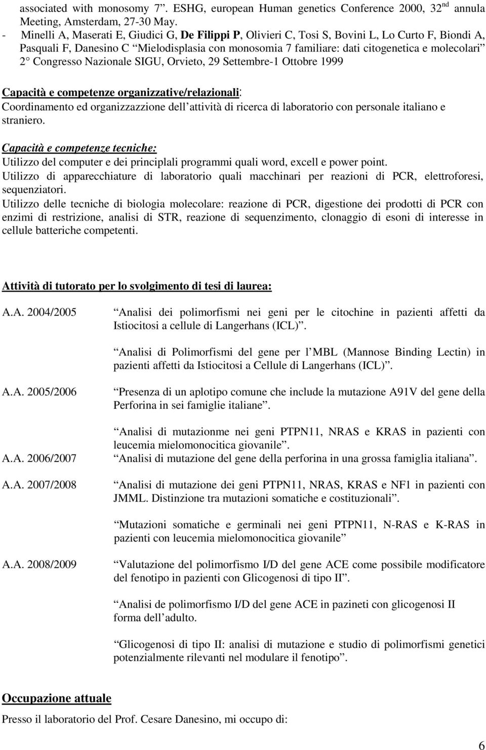 Congresso Nazionale SIGU, Orvieto, 29 Settembre-1 Ottobre 1999 Capacità e competenze organizzative/relazionali: Coordinamento ed organizzazzione dell attività di ricerca di laboratorio con personale