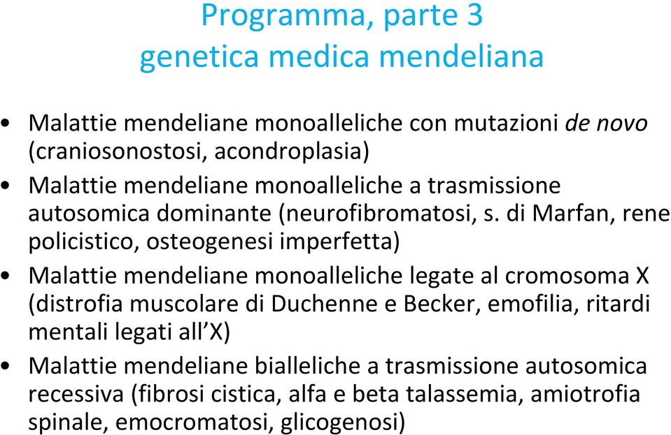 di Marfan, rene policistico, osteogenesi imperfetta) Malattie mendeliane monoalleliche legate al cromosoma X (distrofia muscolare di Duchenne e