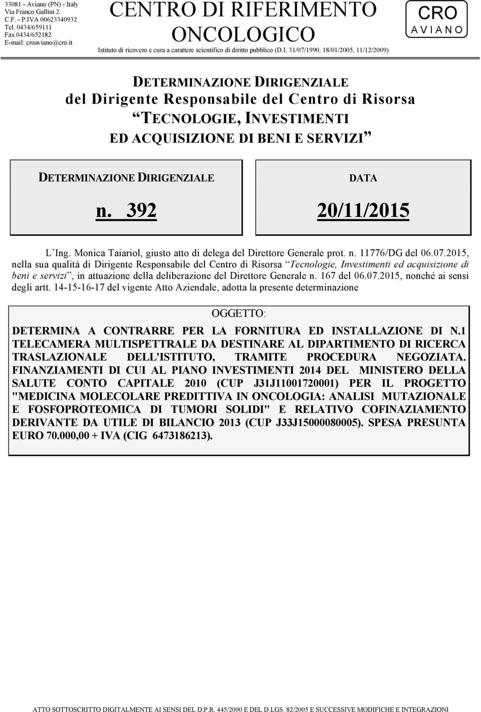 RIFERIMENTO ONCOLOGICO Istituto di ricovero e cura a carattere scientifico di diritto pubblico (D.I. 31/07/1990, 18/01/2005, 11/12/2009) CRO A V I A N O DETERMINAZIONE DIRIGENZIALE del Dirigente