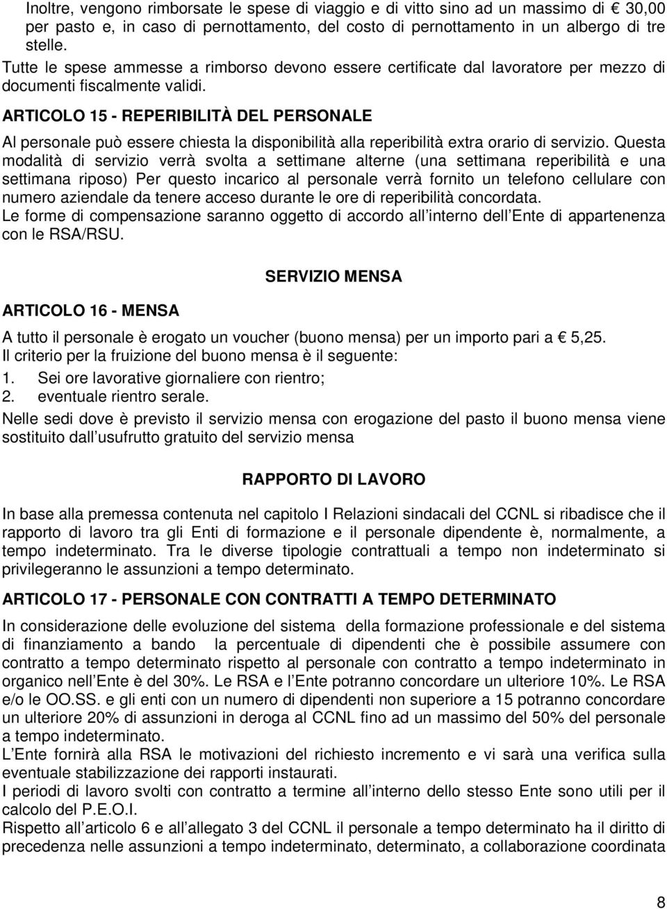 ARTICOLO 15 - REPERIBILITÀ DEL PERSONALE Al personale può essere chiesta la disponibilità alla reperibilità extra orario di servizio.