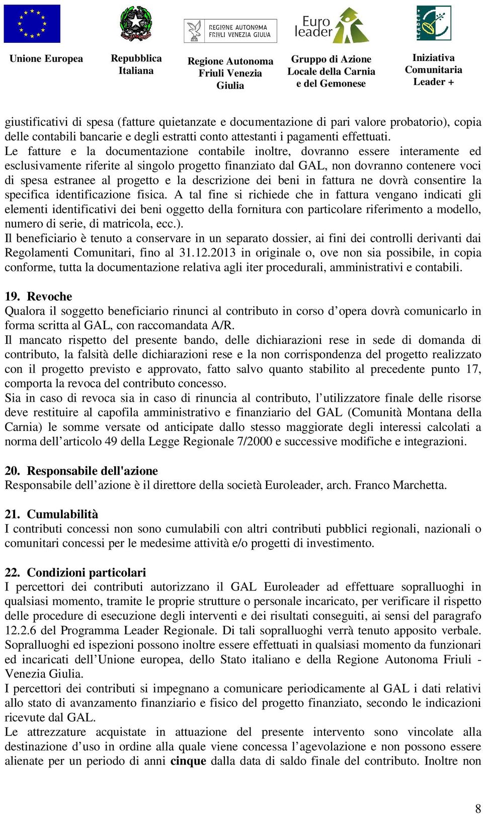 progetto e la descrizione dei beni in fattura ne dovrà consentire la specifica identificazione fisica.