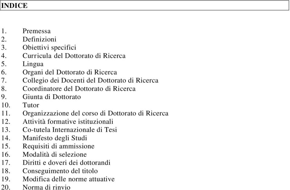 Organizzazione del corso di Dottorato di Ricerca 12. Attività formative istituzionali 13. Co-tutela Internazionale di Tesi 14.