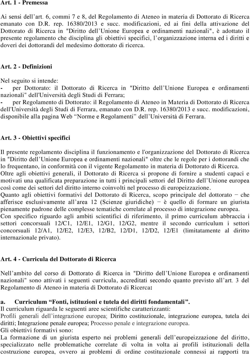 specifici, l organizzazione interna ed i diritti e doveri dei dottorandi del medesimo dottorato di ricerca. Art.