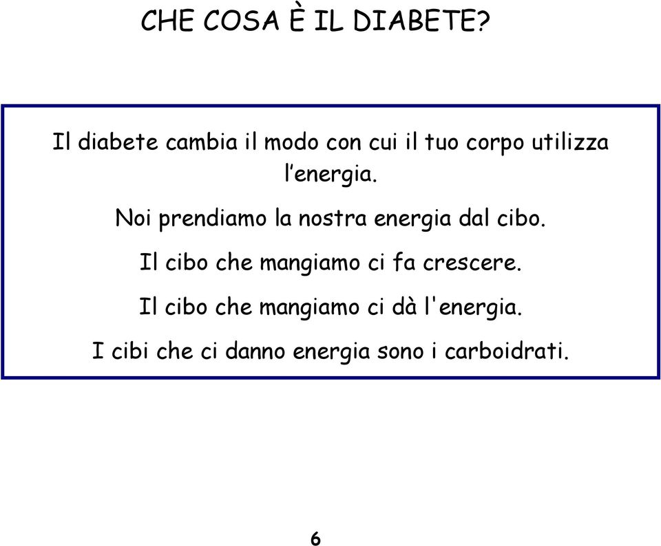 energia. Noi prendiamo la nostra energia dal cibo.