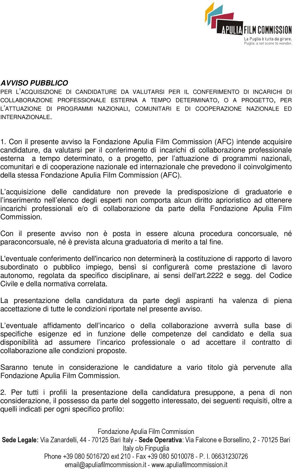 Con il presente avviso la (AFC) intende acquisire candidature, da valutarsi per il conferimento di incarichi di collaborazione professionale esterna a tempo determinato, o a progetto, per l