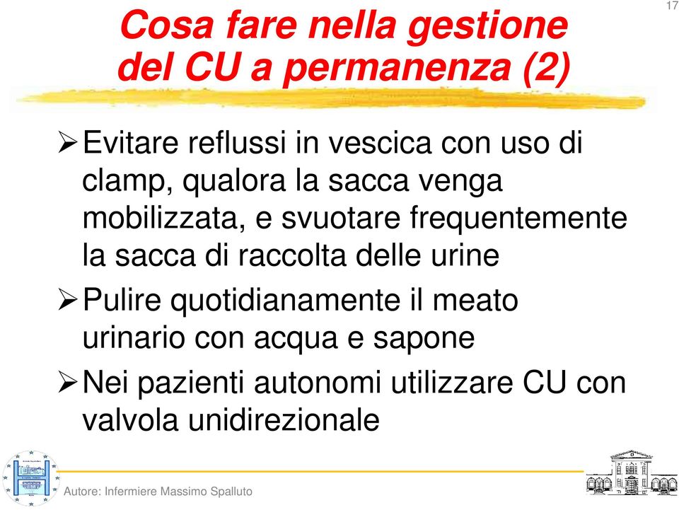 frequentemente la sacca di raccolta delle urine Pulire quotidianamente il