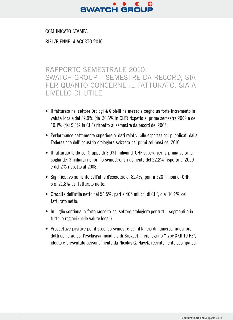 Performance nettamente superiore ai dati relativi alle esportazioni pubblicati dalla Federazione dell industria orologiera svizzera nei primi sei mesi del 2010.
