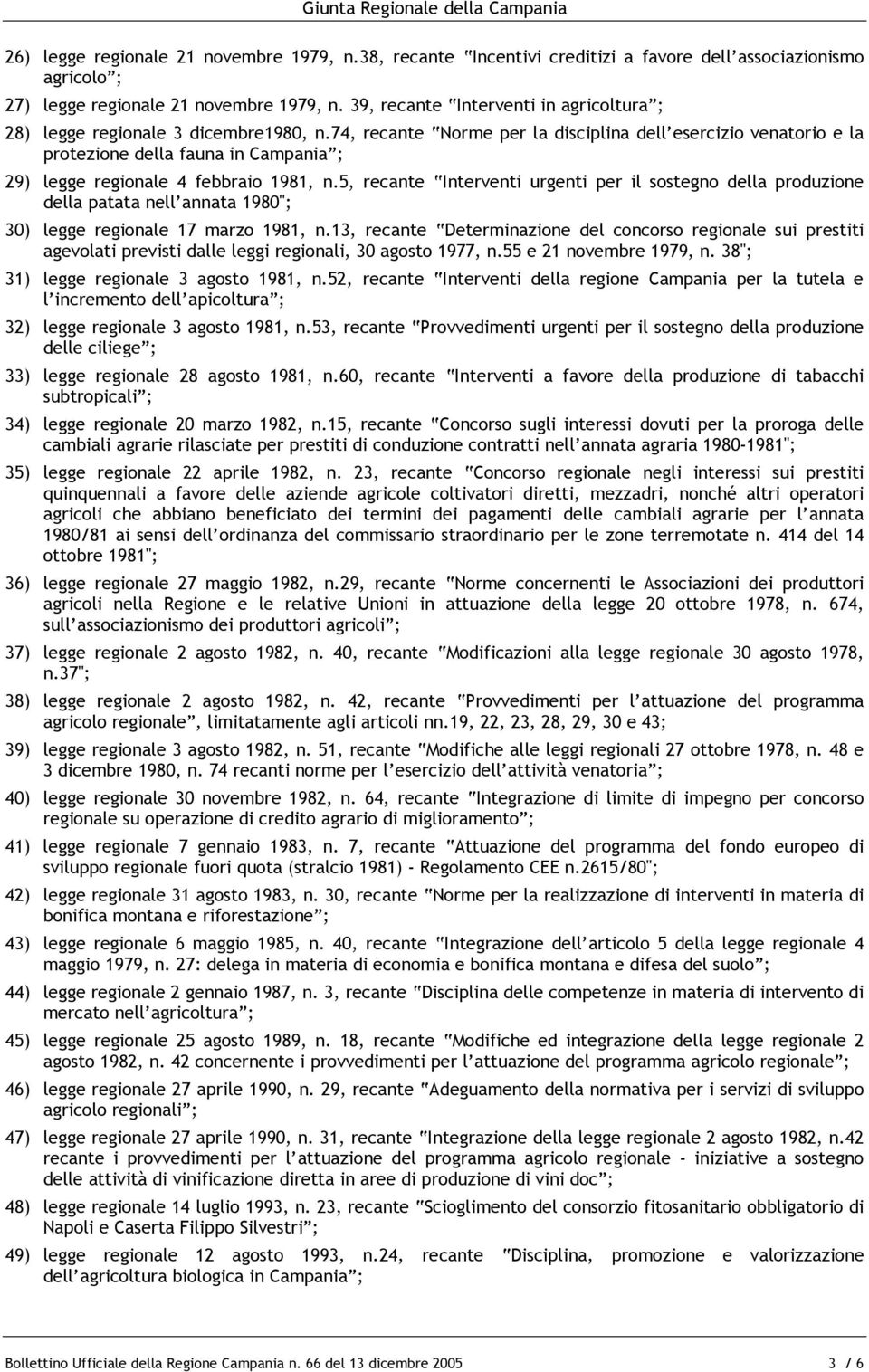 74, recante Norme per la disciplina dell esercizio venatorio e la protezione della fauna in Campania ; 29) legge regionale 4 febbraio 1981, n.