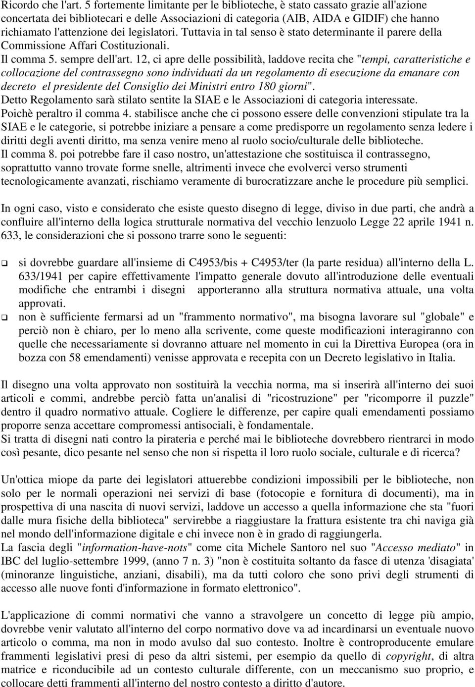 legislatori. Tuttavia in tal senso è stato determinante il parere della Commissione Affari Costituzionali. Il comma 5. sempre dell'art.