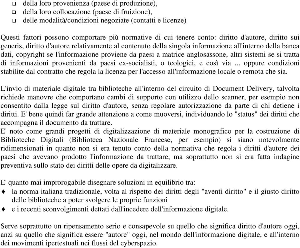 paesi a matrice anglosassone, altri sistemi se si tratta di informazioni provenienti da paesi ex-socialisti, o teologici, e così via.