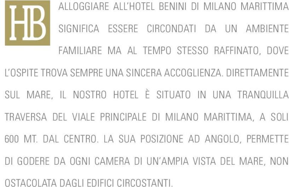 DIRETTAMENTE SUL MARE, IL NOSTRO HOTEL È SITUATO IN UNA TRANQUILLA TRAVERSA DEL VIALE PRINCIPALE DI MILANO