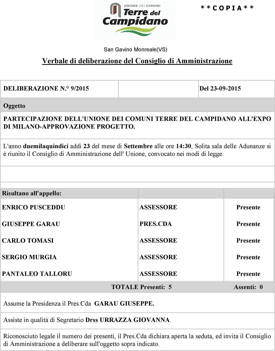 L'anno duemilaquindici addì 23 del mese di Settembre alle ore 14:30, Solita sala delle Adunanze si è riunito il Consiglio di Amministrazione dell' Unione, convocato nei modi di legge.