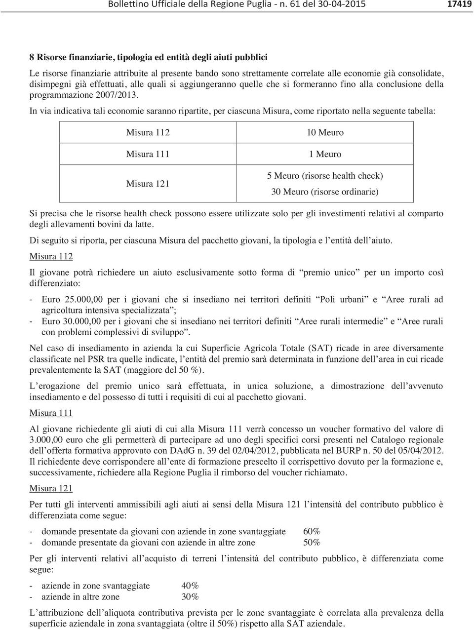 disimpegni già effettuati, alle quali si aggiungeranno quelle che si formeranno fino alla conclusione della programmazione 2007/2013.